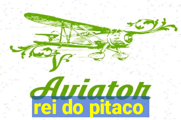 rei do pitaco